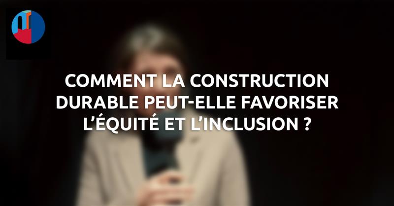 L’impact de la construction durable sur l’équite et l’inclusion